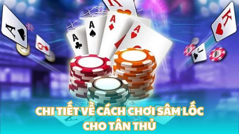 Hướng Dẫn Cách Chơi Sâm Lốc Chi Tiết Cho Các Tân Thủ 2 Bật Mí Cách Chơi Sâm Lộc Bảo Sốc Để Thắng Lớn