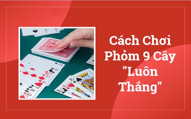 Cách chơi Phỏm cực kỳ đơn giản, không phải ai cũng biết